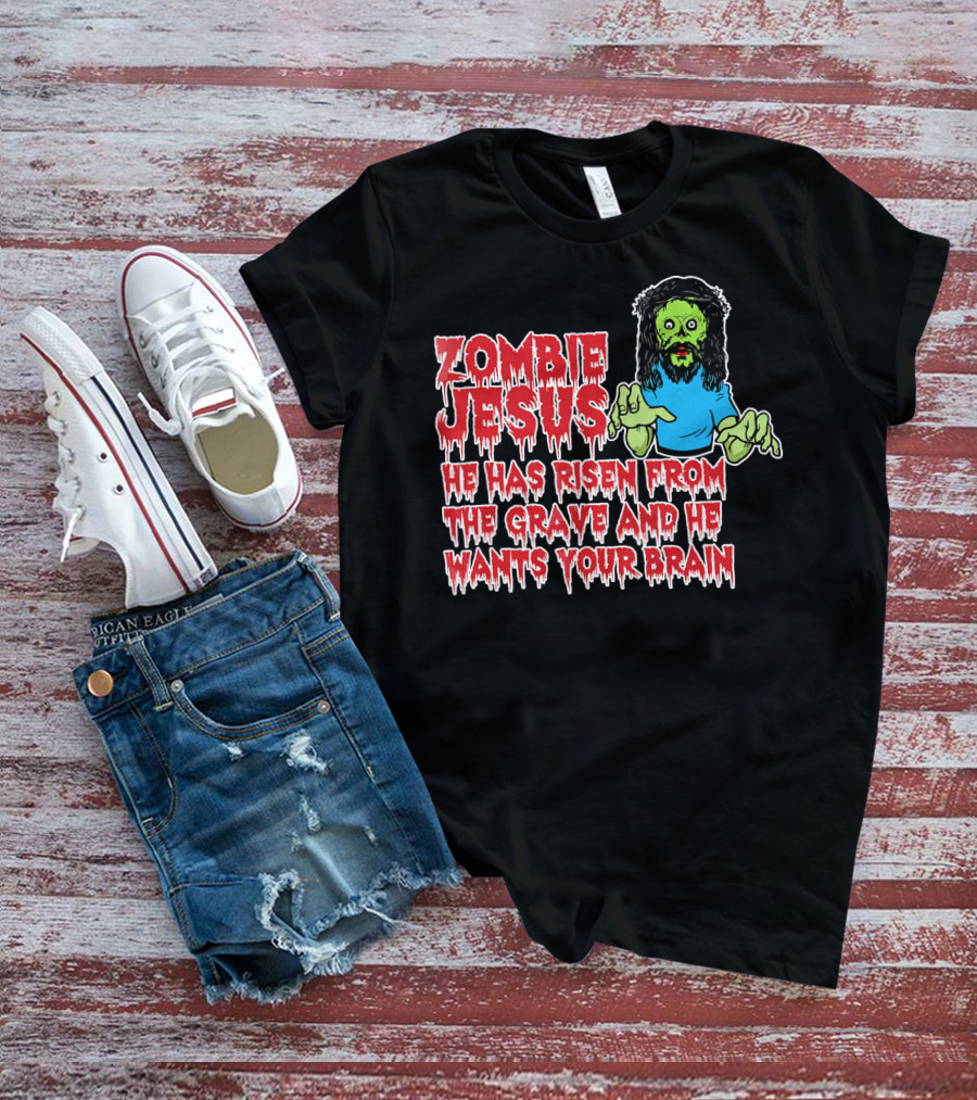 Zombie Jesus He Has Risen From The Grave And He Wants Your Brain T-Shirt