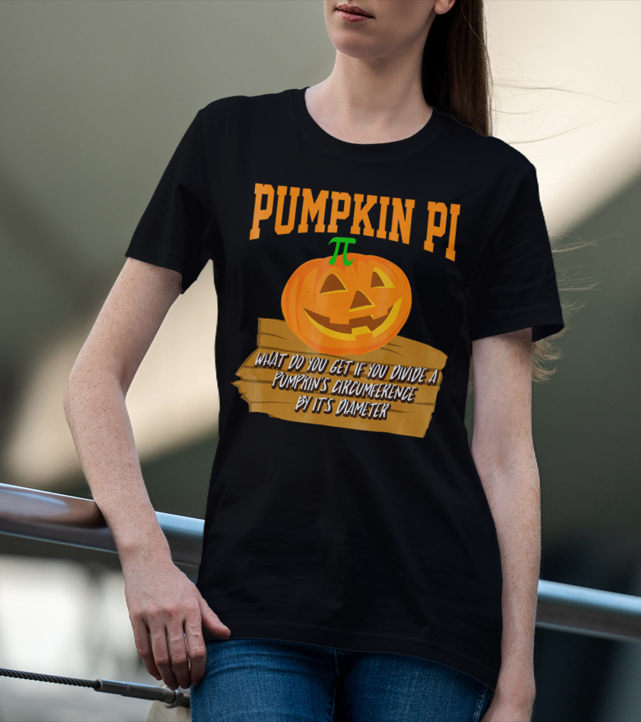 Pumpkin Pi What Do You Get If You Divide A Pumpkin's Circumference By Its Diameter T-Shirt