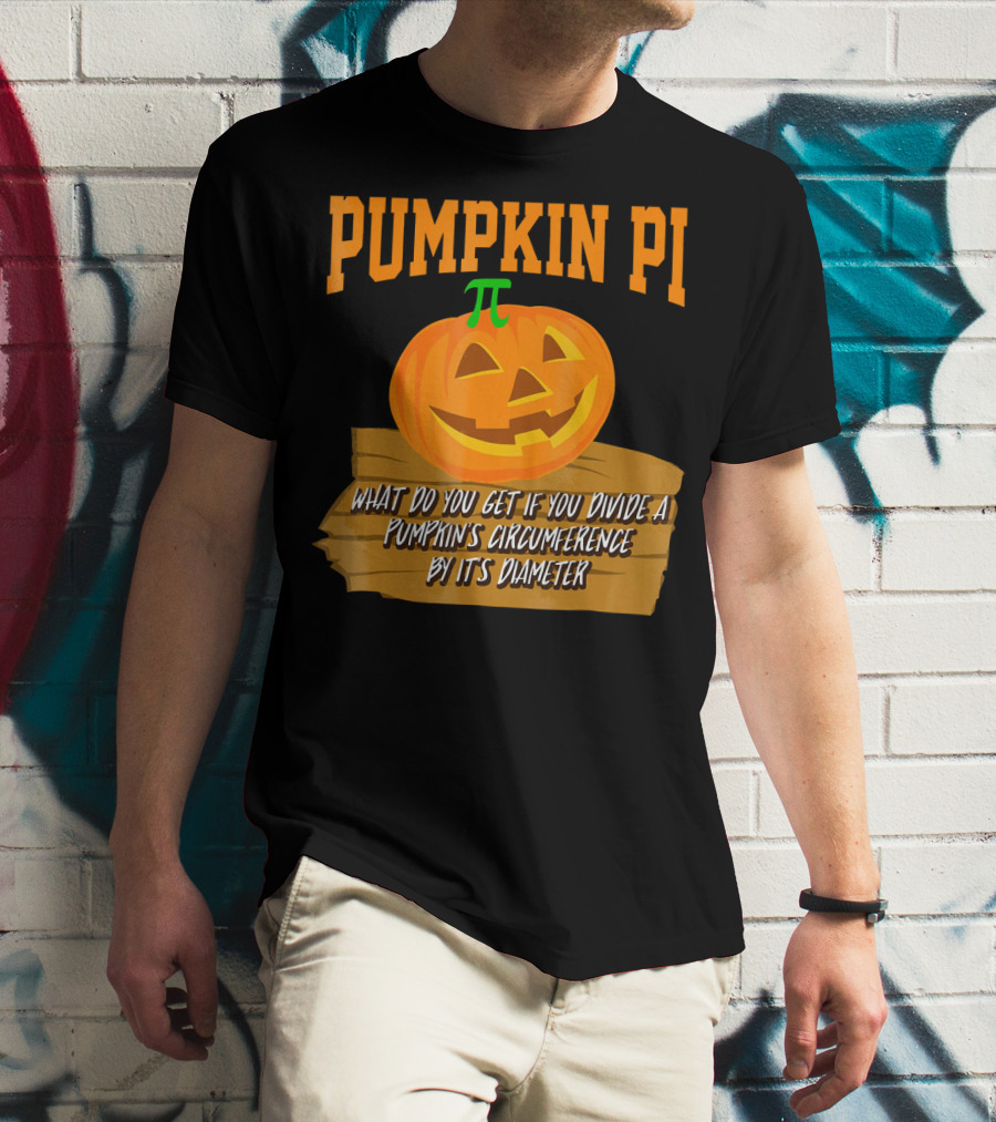 Pumpkin Pi What Do You Get If You Divide A Pumpkin's Circumference By Its Diameter T-Shirt