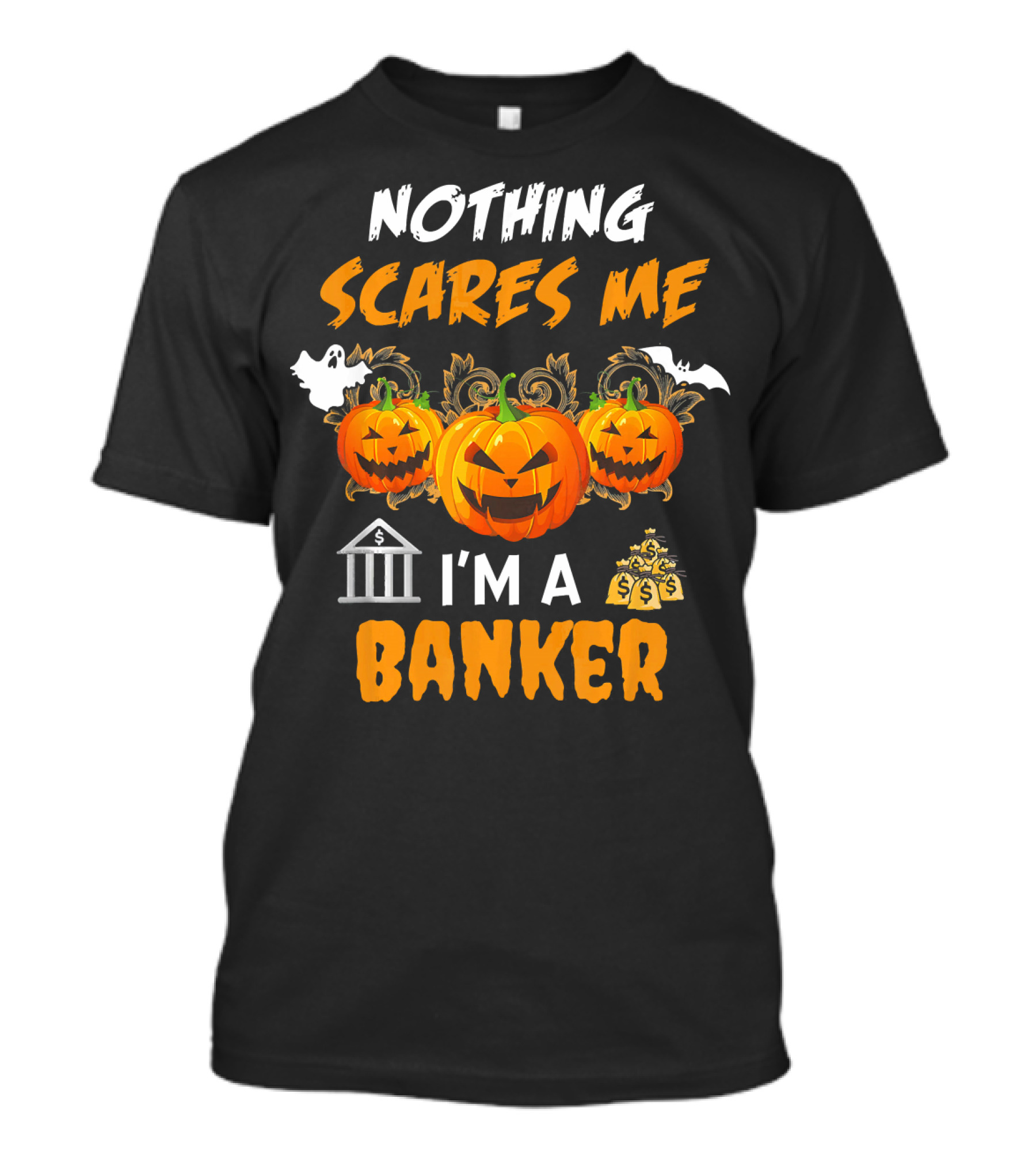 Nothing Scares Me I'm A Banker Funny Halloween Pumpkins Ghost Bat Money T-Shirt