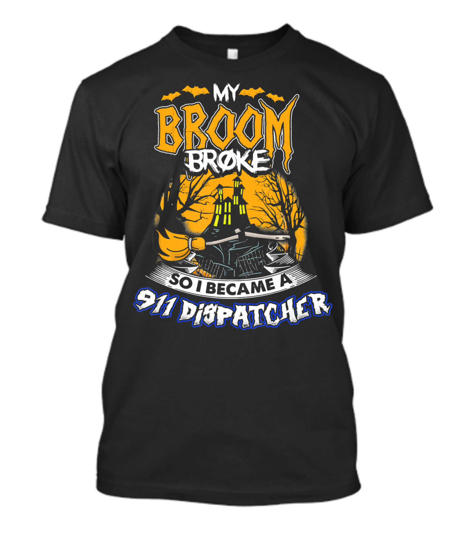 My Broom Broke So I Became A 911 Dispatcher Halloween T-Shirt