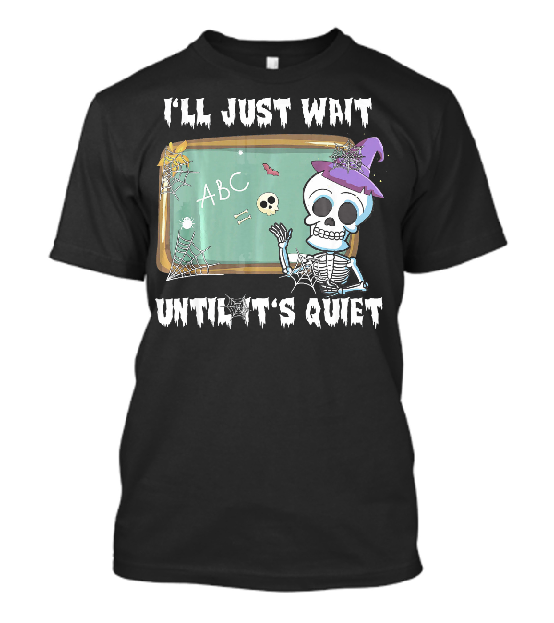 I'll Just Wait Until It's Quiet Funny Skeleton Teacher Halloween T-Shirt