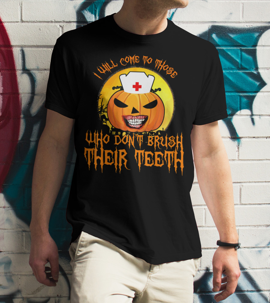 Halloween Dental Nurse I Will Come To Those Who Don't Brush Their Teeth T-Shirt