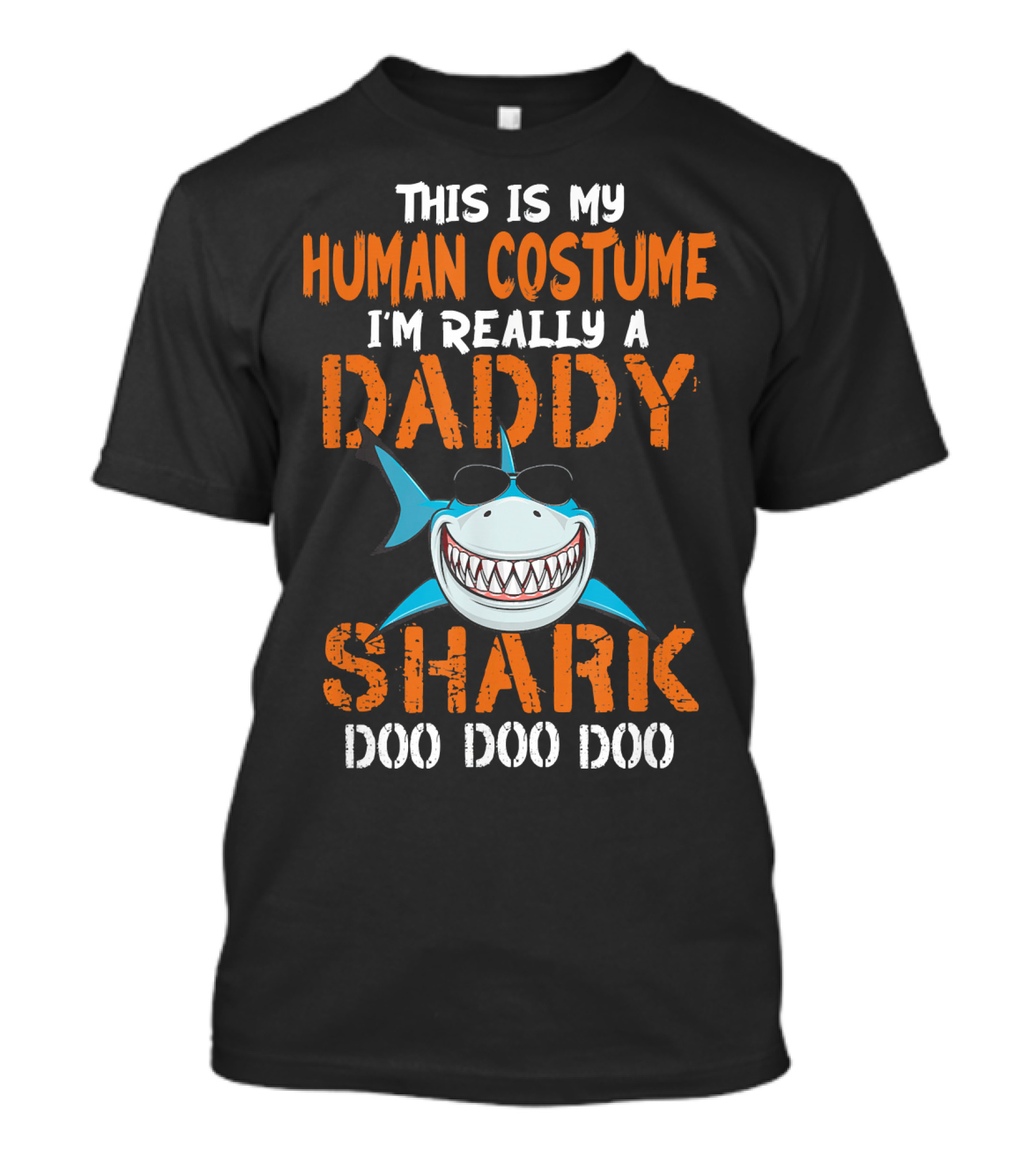 This Is My Human Costume I'm Really A Daddy Shark Doo Doo Doo T-Shirt