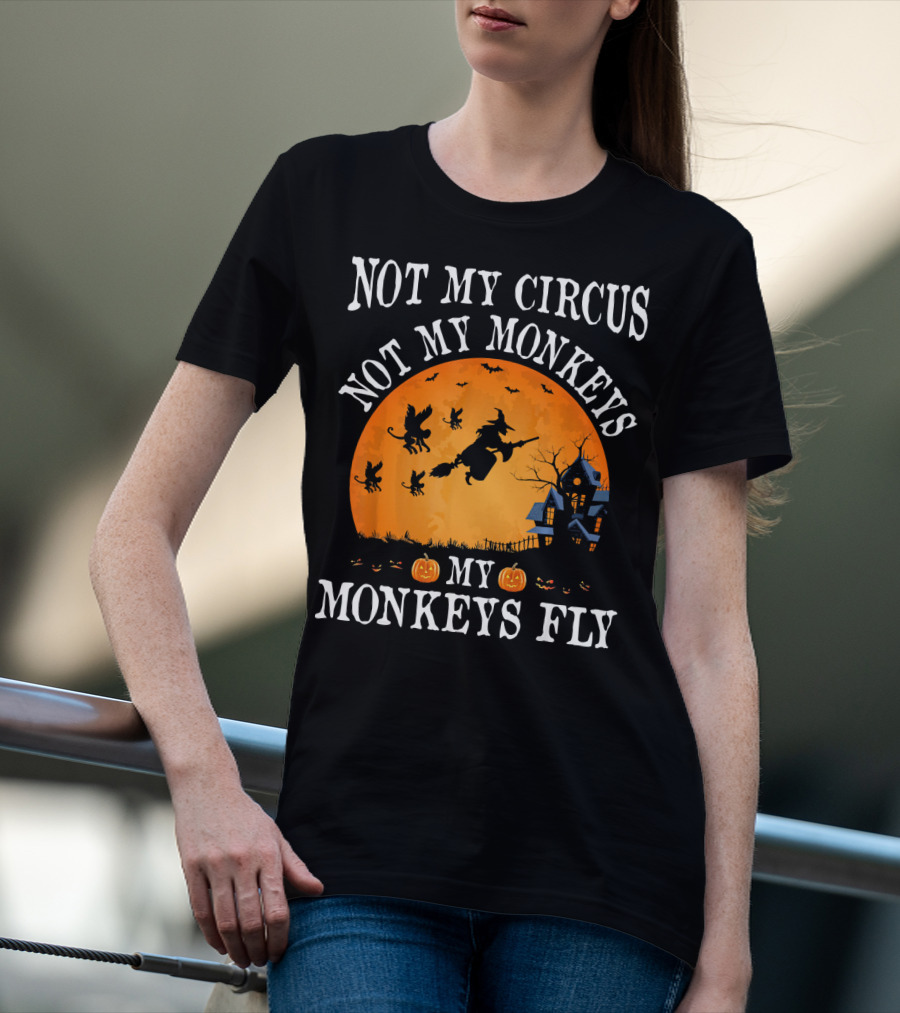 Not My Circus Not My Monkeys My Monkeys Fly Halloween Witch Bats🎃 T-Shirt