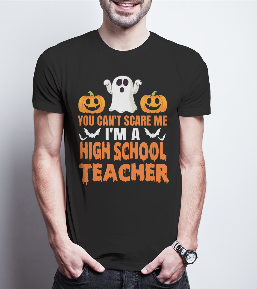 You Can't Scare Me I'm A High School Teacher Ghost Pumpkins Bats Halloween T-Shirt