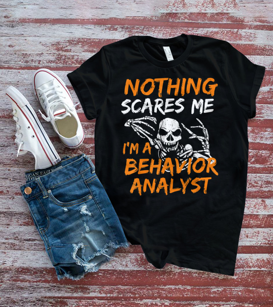 Nothing Scares Me I'm A Behavior Analyst Skeleton Halloween T-Shirt