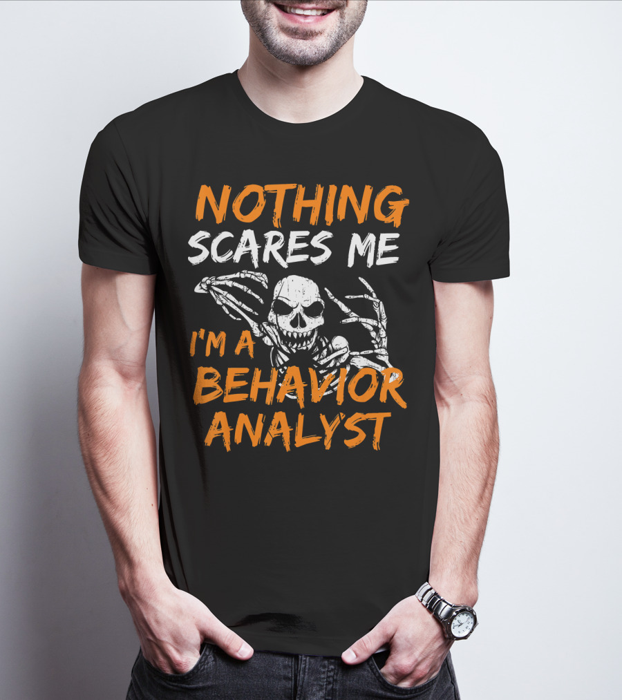 Nothing Scares Me I'm A Behavior Analyst Skeleton Halloween T-Shirt