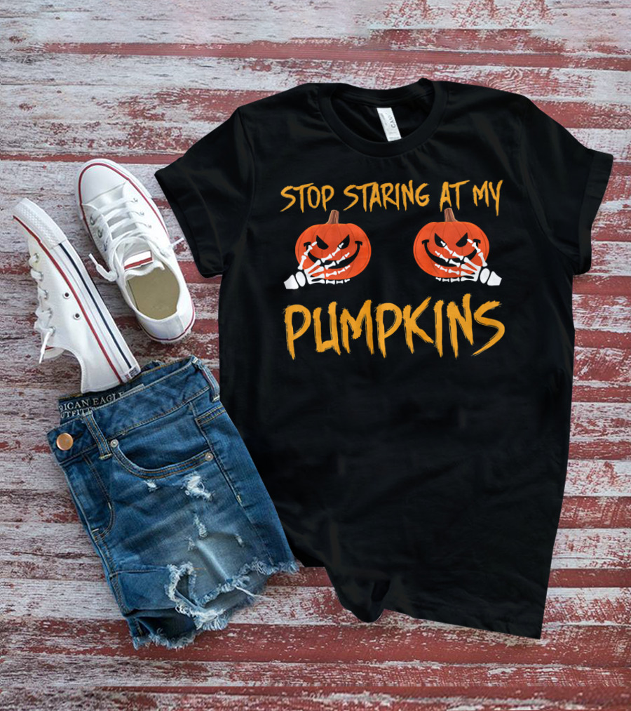 Stop Staring At My Pumpkins Halloween Funny T-Shirt