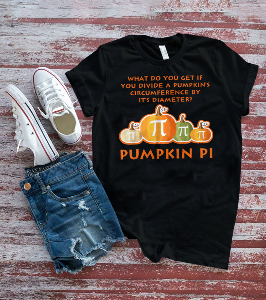 What Do You Get If You Divide A Pumpkin's Circumference By Its Diameter Pumpkin Pi Math Funny Pumpkins T-Shirt