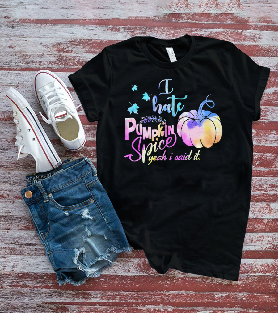 I Hate Pumpkin Spice Yeah I Said It Multicolored Watercolor T-Shirt