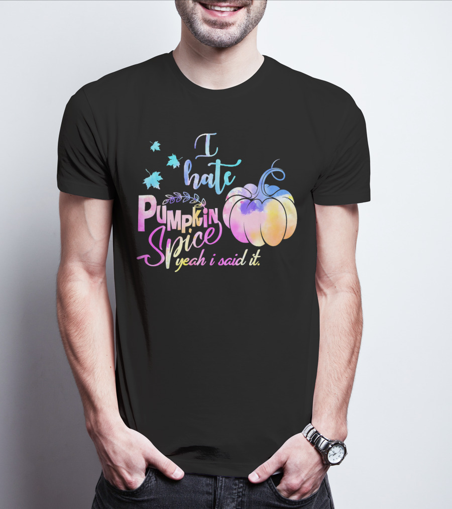 I Hate Pumpkin Spice Yeah I Said It Multicolored Watercolor T-Shirt