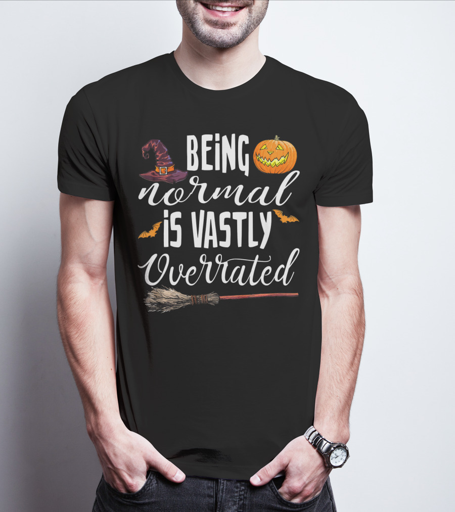 Being Normal Is Vastly Overrated Halloween Pumpkin Witch Hat Broomstick T-Shirt