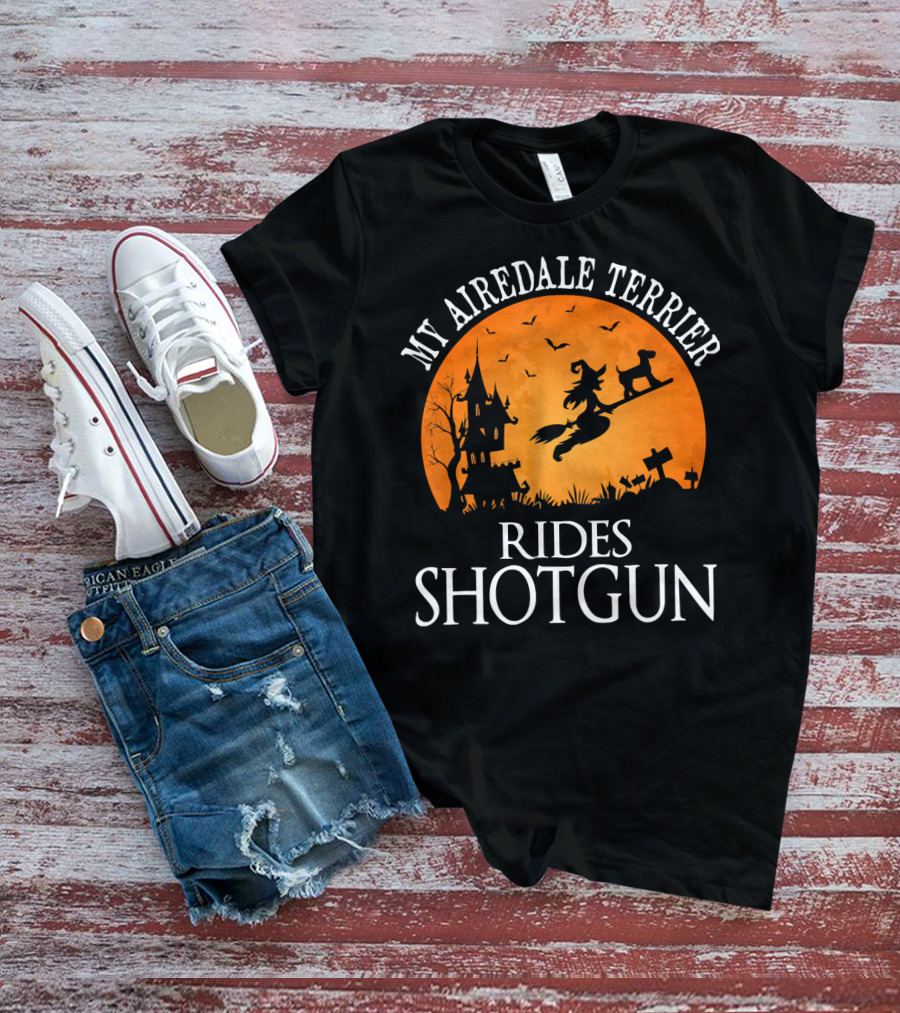 My Airedale Terrier Rides Shotgun Halloween Witch T-Shirt