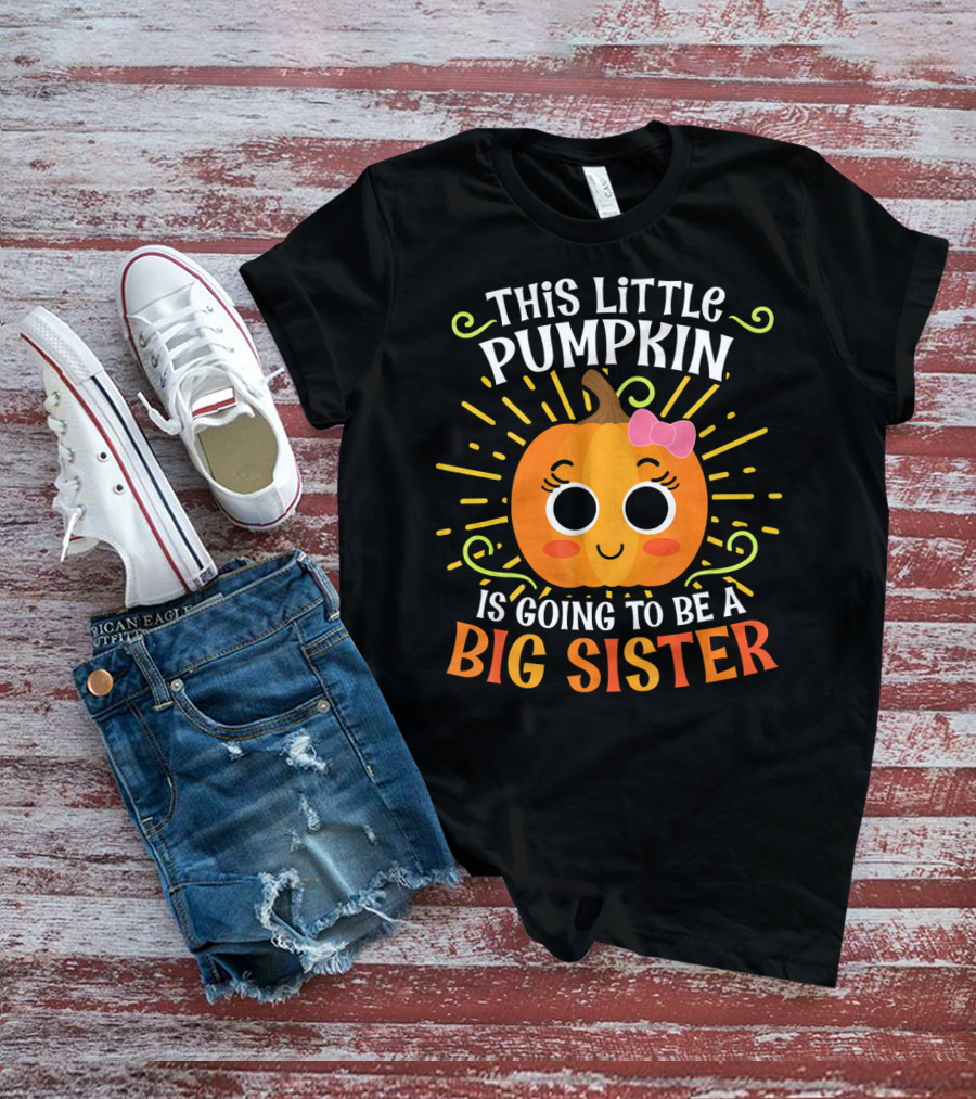 This Little Pumpkin Is Going To Be A Big Sister Cute Halloween T-Shirt