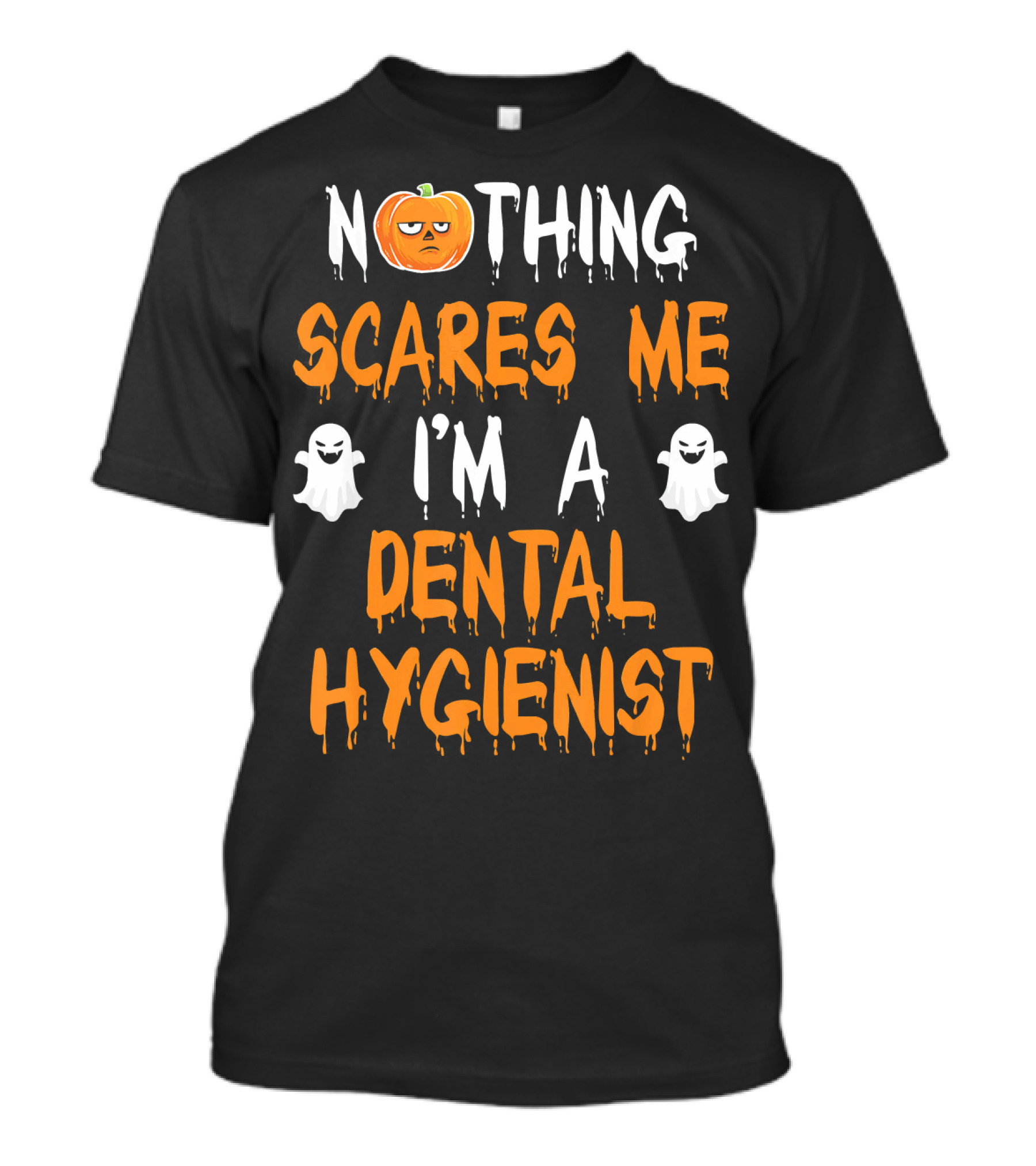 NOTHING SCARES ME I'M A DENTAL HYGIENIST T-Shirt
