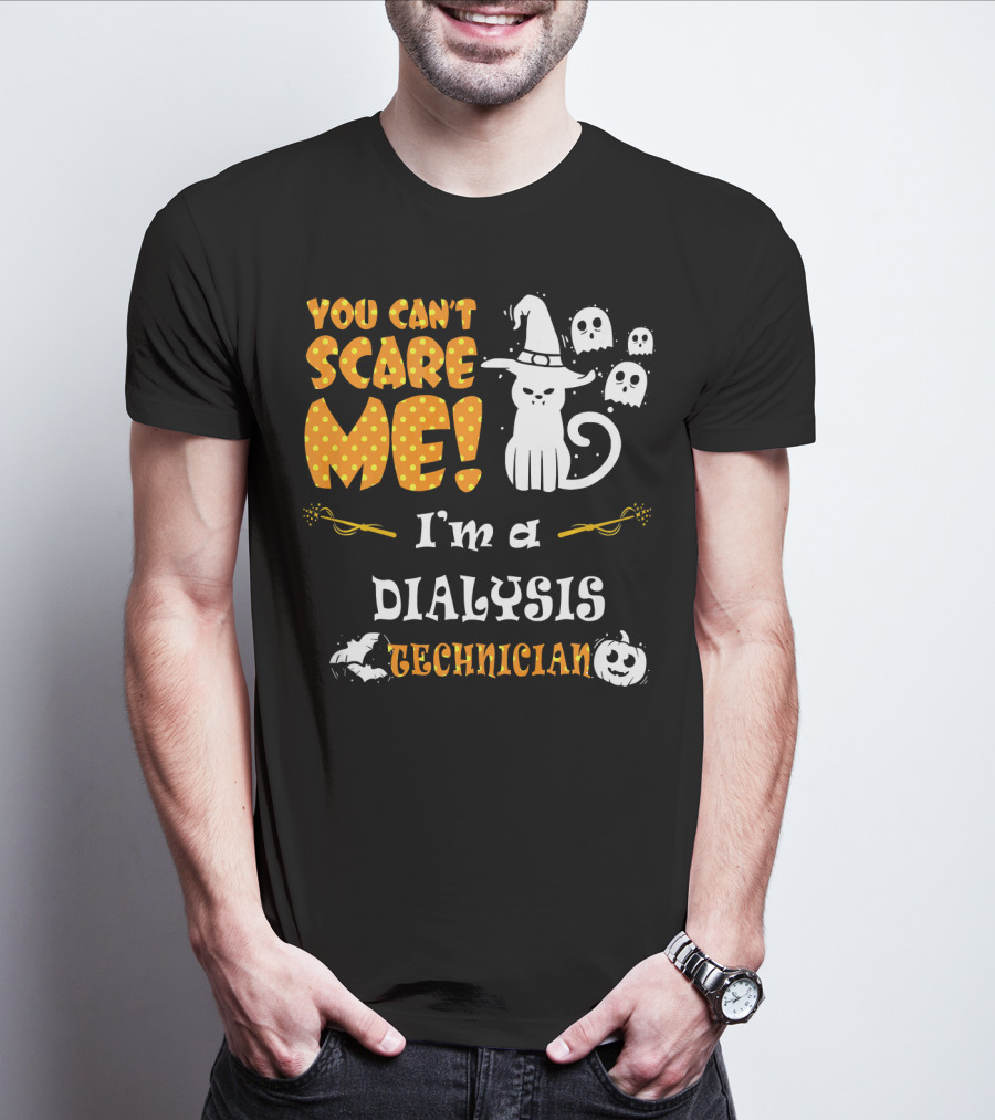 YOU CAN'T SCARE ME I'M A DIALYSIS TECHNICIAN T-Shirt
