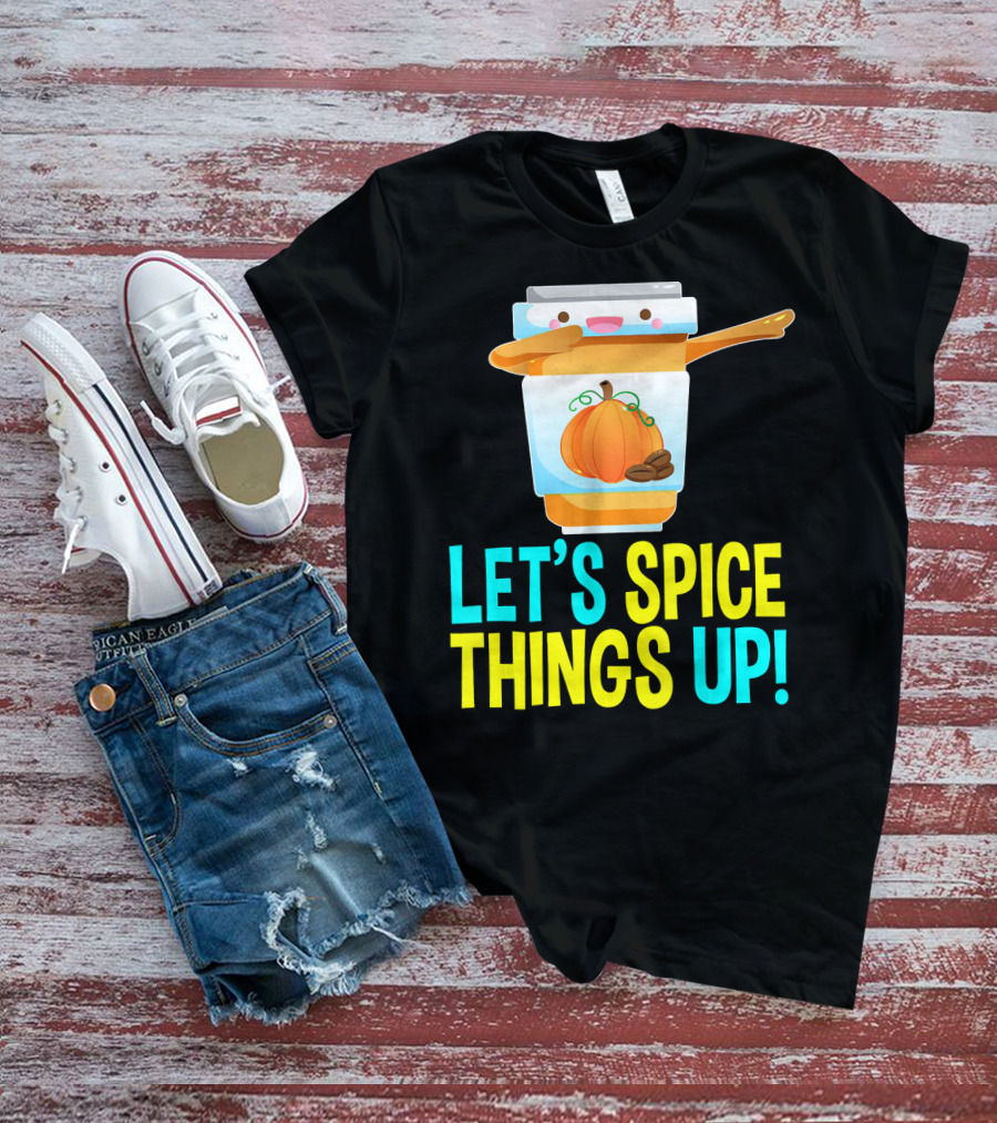 LET'S SPICE THINGS UP PUMPKIN SPICE LATTE T-Shirt