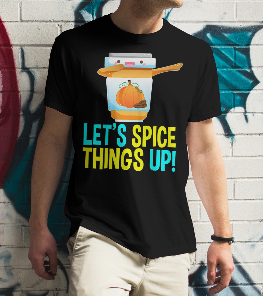LET'S SPICE THINGS UP PUMPKIN SPICE LATTE T-Shirt
