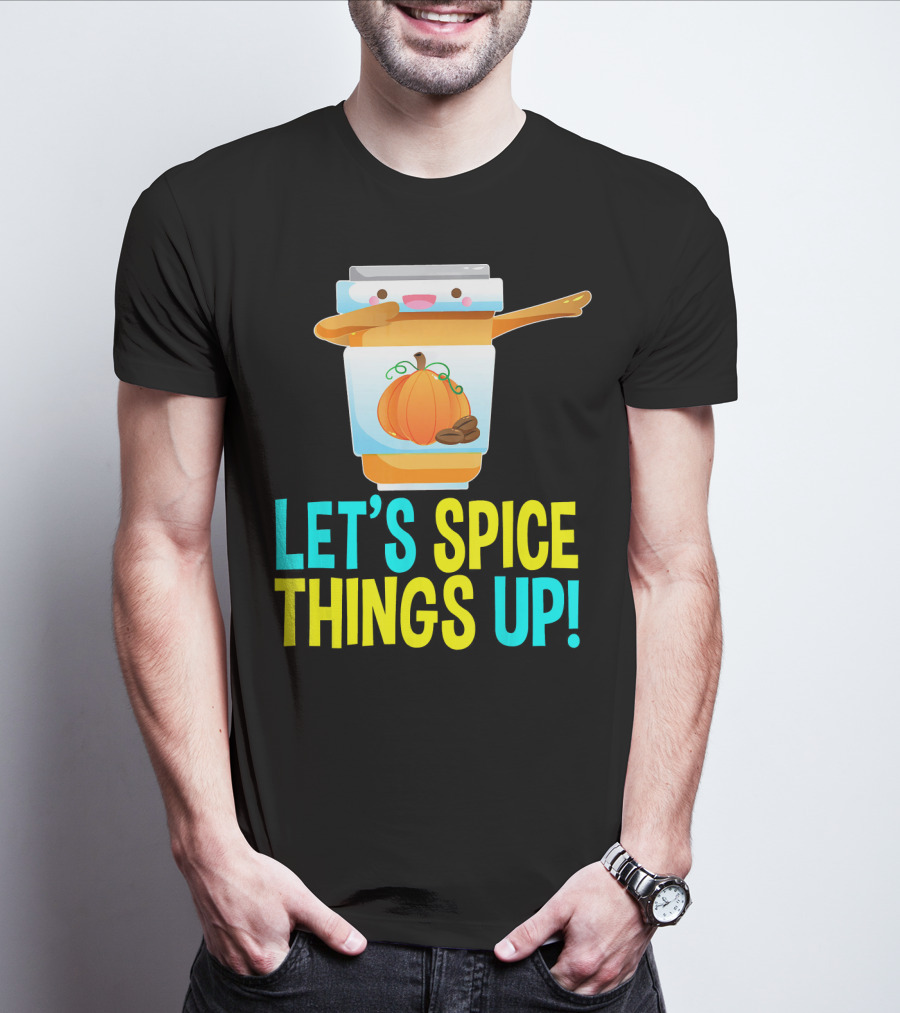LET'S SPICE THINGS UP PUMPKIN SPICE LATTE T-Shirt