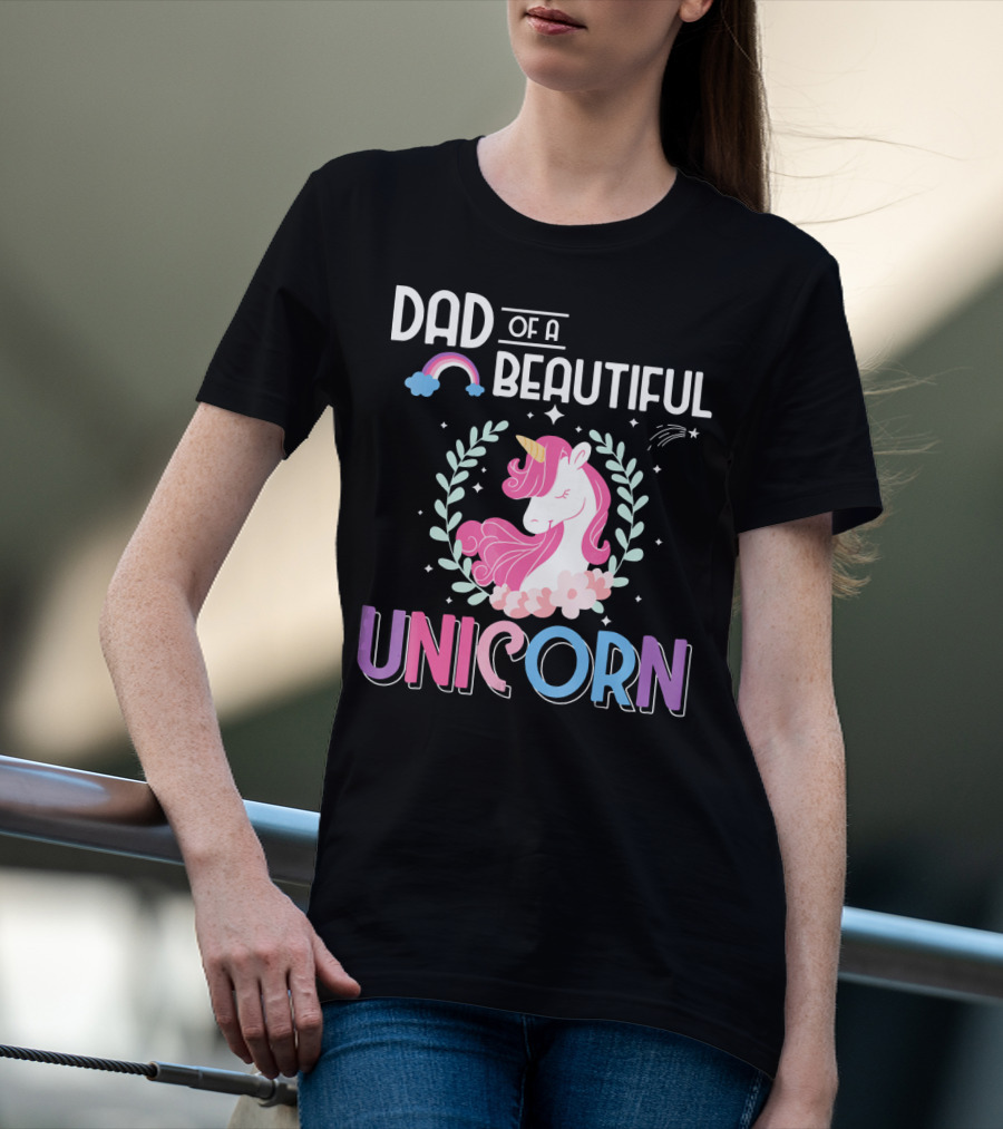 Dad Of A Beautiful Unicorn T-Shirt
