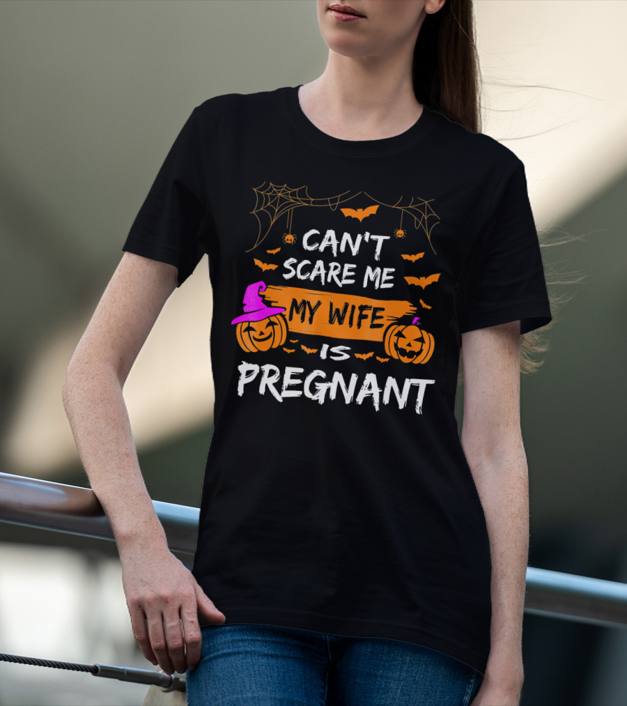 Can't Scare Me My Wife Is Pregnant Halloween Pumpkins Bats Spiders T-Shirt