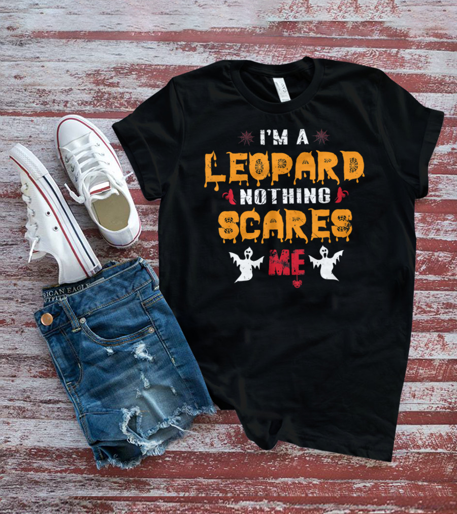 I'm A Leopard Nothing Scares Me Ghosts And Spiders T-Shirt