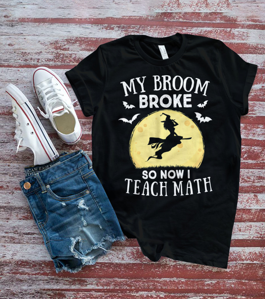 My Broom Broke So Now I Teach Math Halloween Witch Flying Bats Moon T-Shirt
