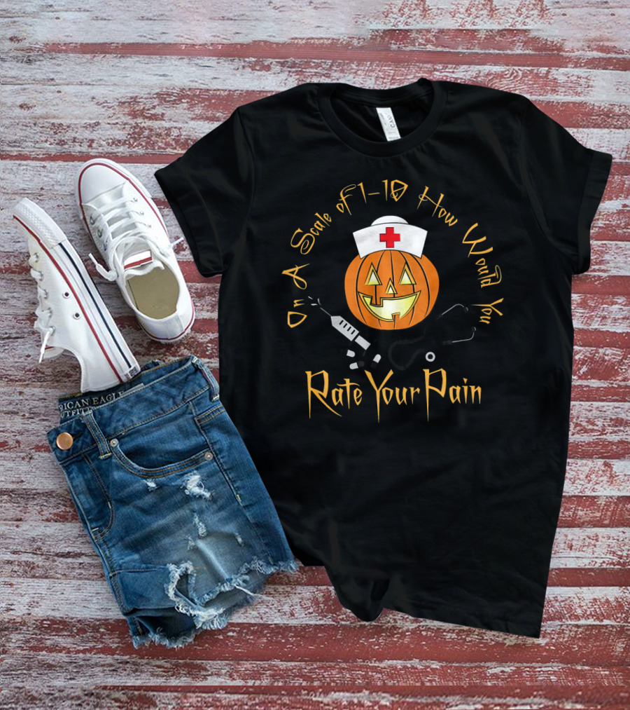 On A Scale Of 1-10 How Would You Rate Your Pain Halloween Nurse Doctor Pumpkin T-Shirt