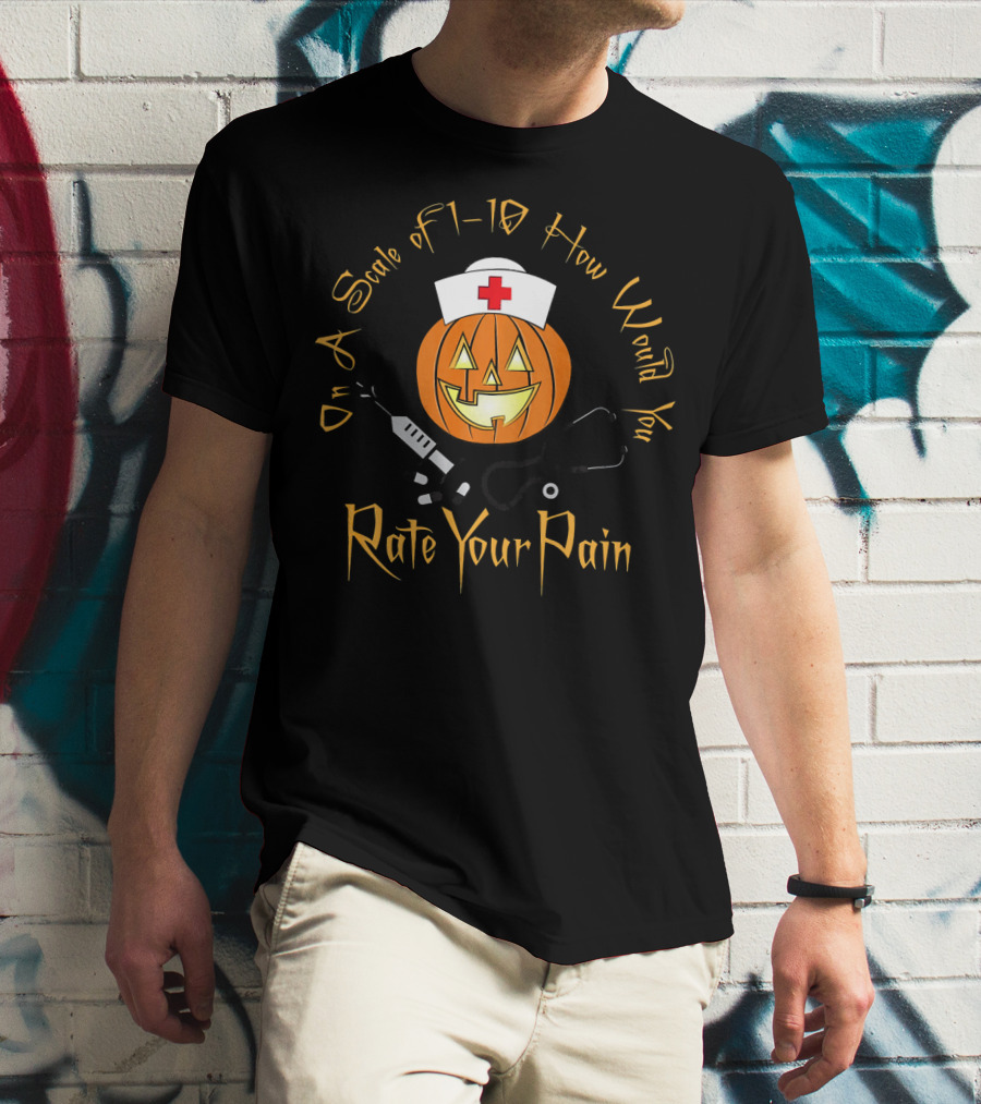 On A Scale Of 1-10 How Would You Rate Your Pain Halloween Nurse Doctor Pumpkin T-Shirt