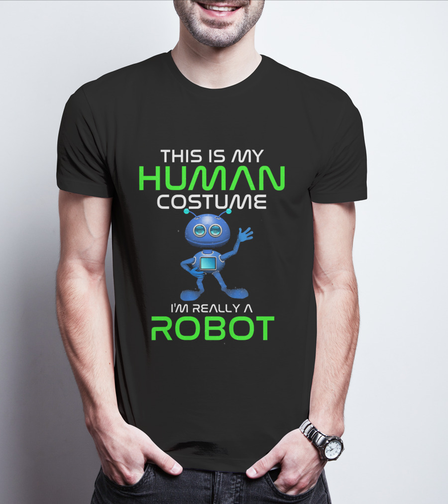 This Is My Human Costume I'm Really A Robot T-Shirt