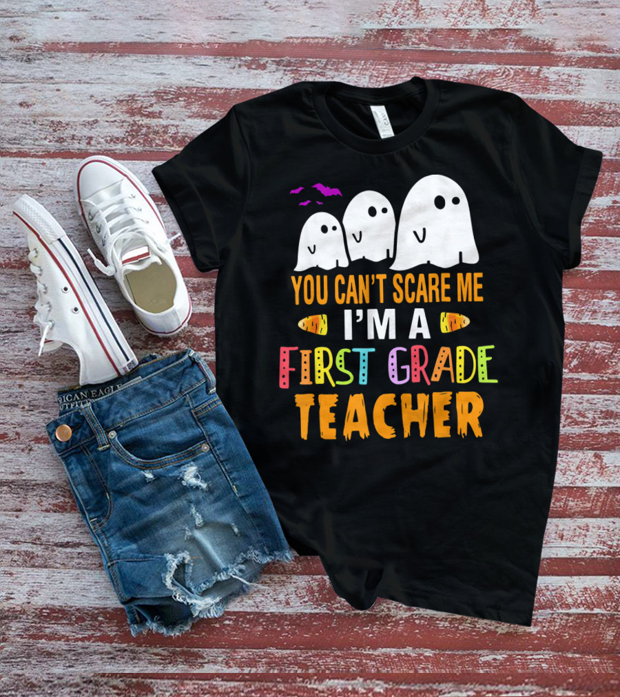 You Can't Scare Me I'm A 1st Grade Teacher With Ghosts And Halloween T-Shirt