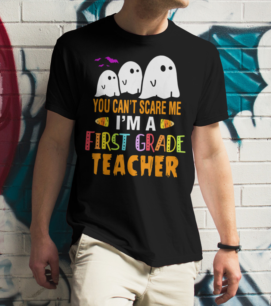 You Can't Scare Me I'm A 1st Grade Teacher With Ghosts And Halloween T-Shirt