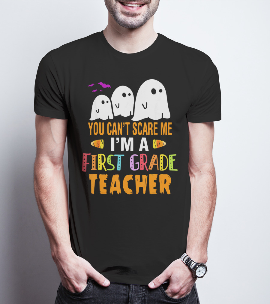 You Can't Scare Me I'm A 1st Grade Teacher With Ghosts And Halloween T-Shirt