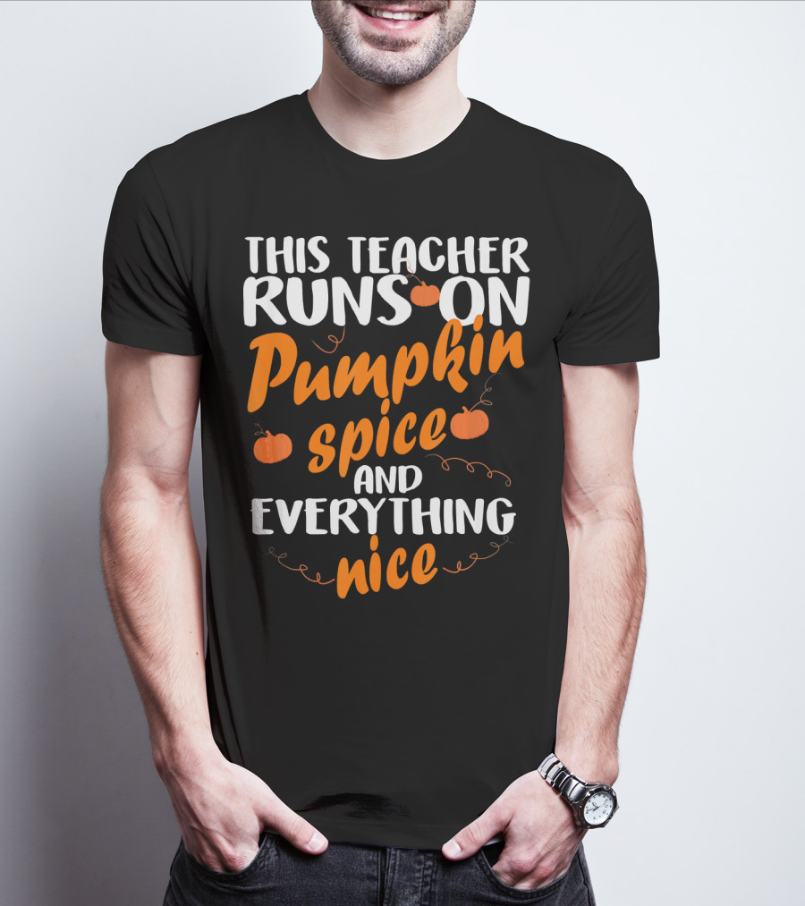 This Teacher Runs On Pumpkin Spice And Everything Nice T-Shirt