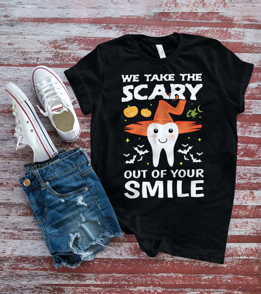 We Take The Scary Out Of Your Smile Cute Monster Tooth Dentist Halloween Out T-Shirt
