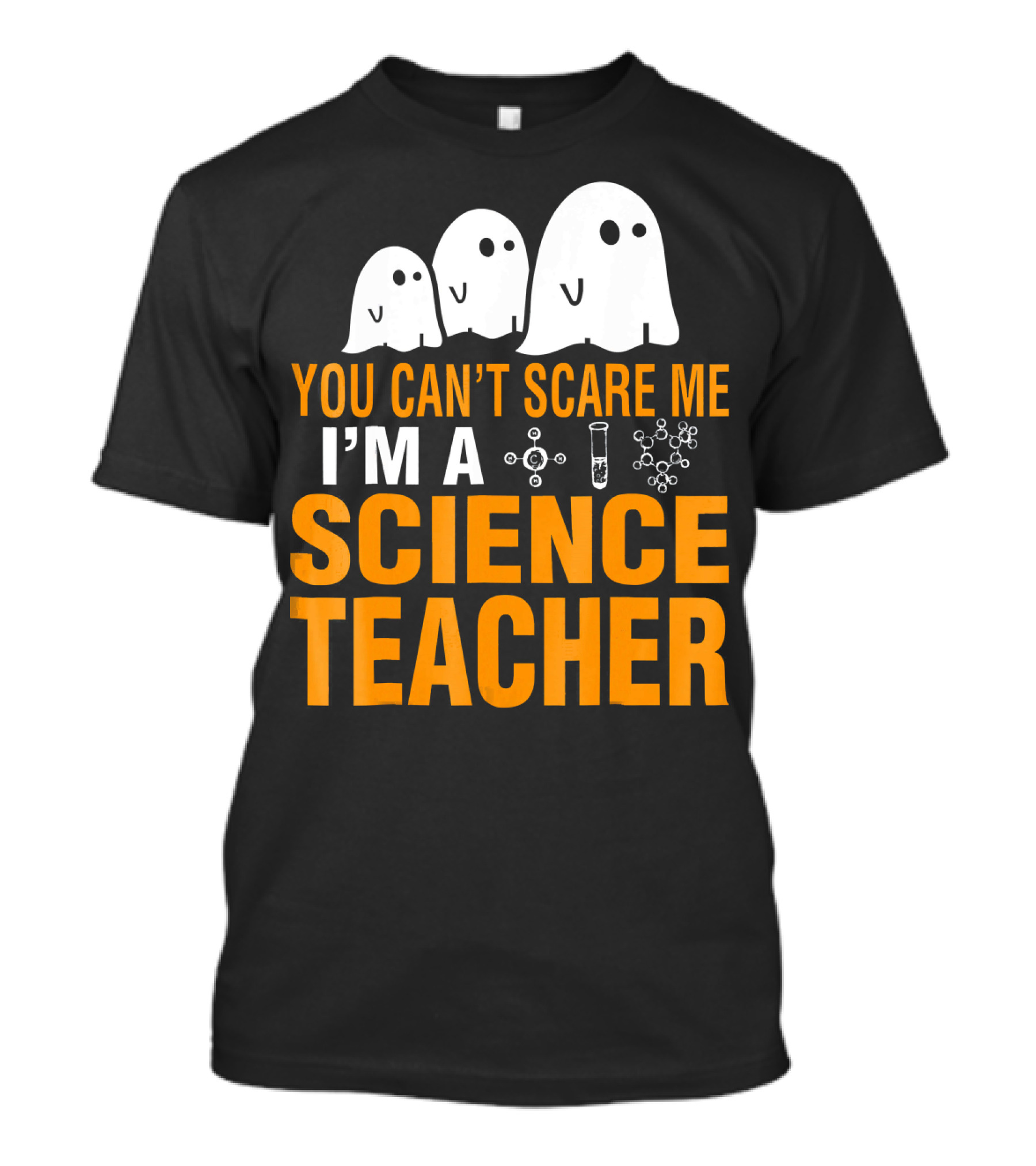 You Can't Scare Me I'm A Science Teacher Ghosts Molecule Test Tube Chemistry Elements T-Shirt