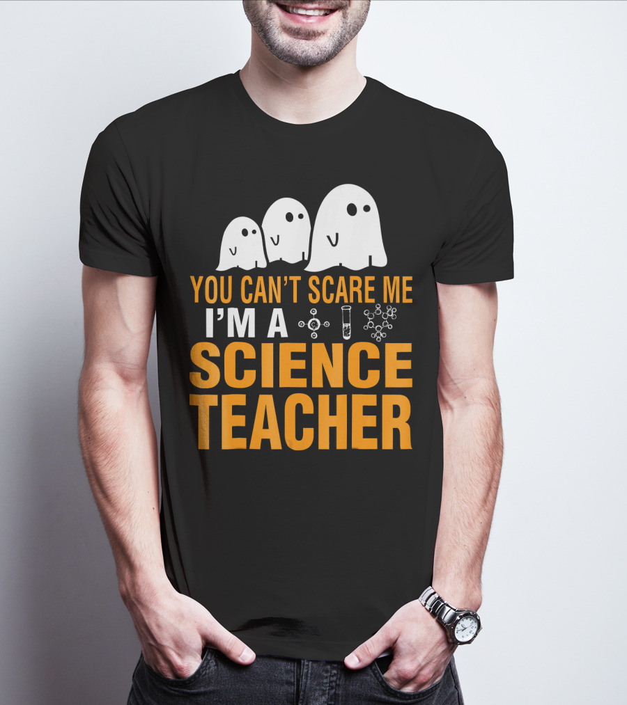 You Can't Scare Me I'm A Science Teacher Ghosts Molecule Test Tube Chemistry Elements T-Shirt