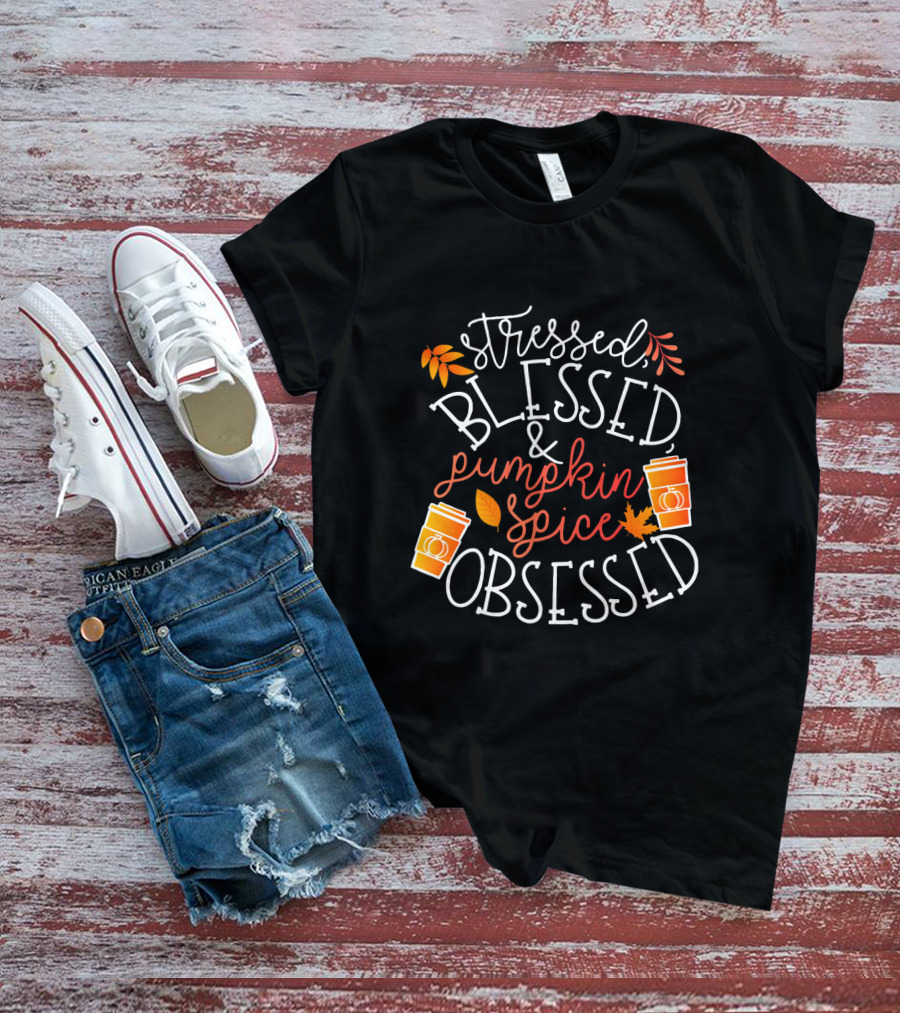 Stressed Blessed And Pumpkin Spice Obsessed T-Shirt