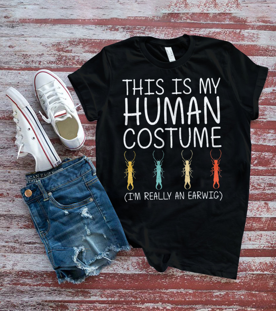 This Is My Human Costume I'm Really An Earwig Halloween T-Shirt
