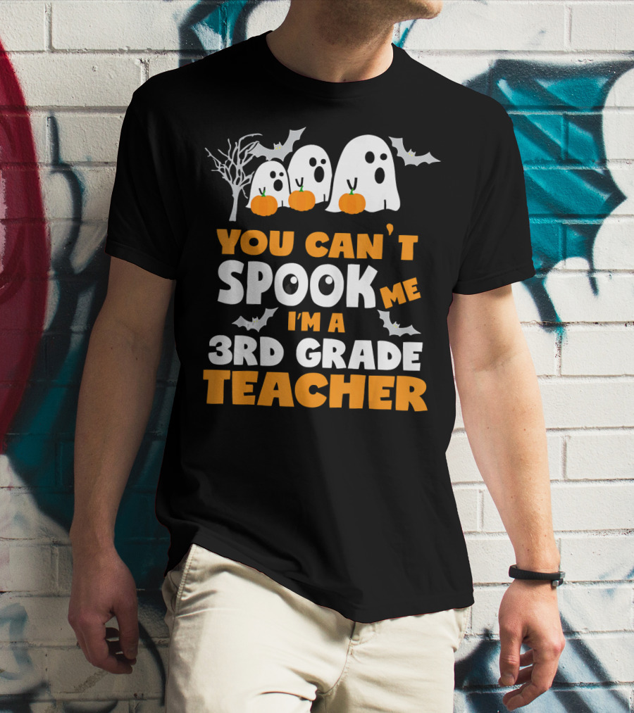 You Can't Spook Me I'm A 3rd Grade Teacher Halloween Ghosts Pumpkins Bats T-Shirt