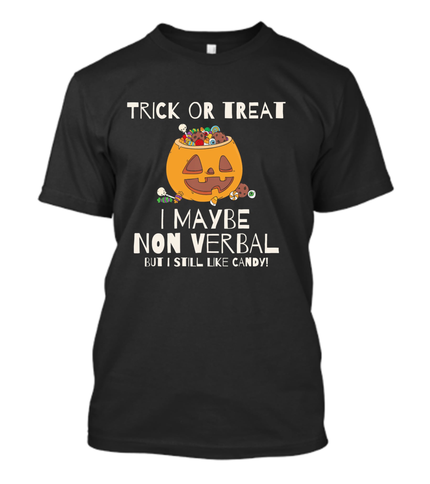 Trick Or Treat I Maybe Non Verbal But I Still Like Candy T-Shirt