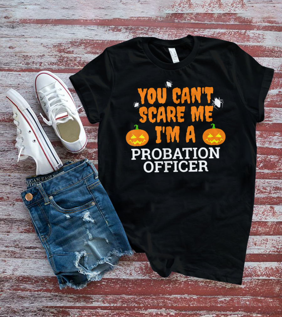 You Can't Scare Me I'm A Probation Officer Jack-O'-Lantern Halloween T-Shirt