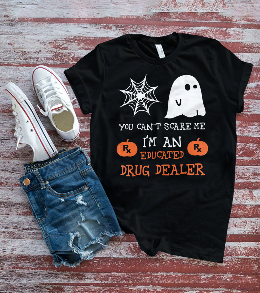 You Can't Scare Me I'm An Educated Drug Dealer Ghost Halloween T-Shirt