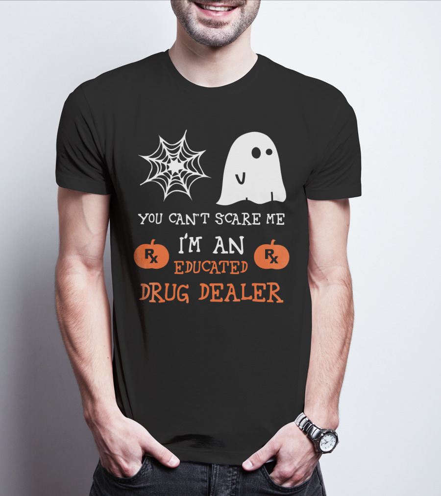 You Can't Scare Me I'm An Educated Drug Dealer Ghost Halloween T-Shirt