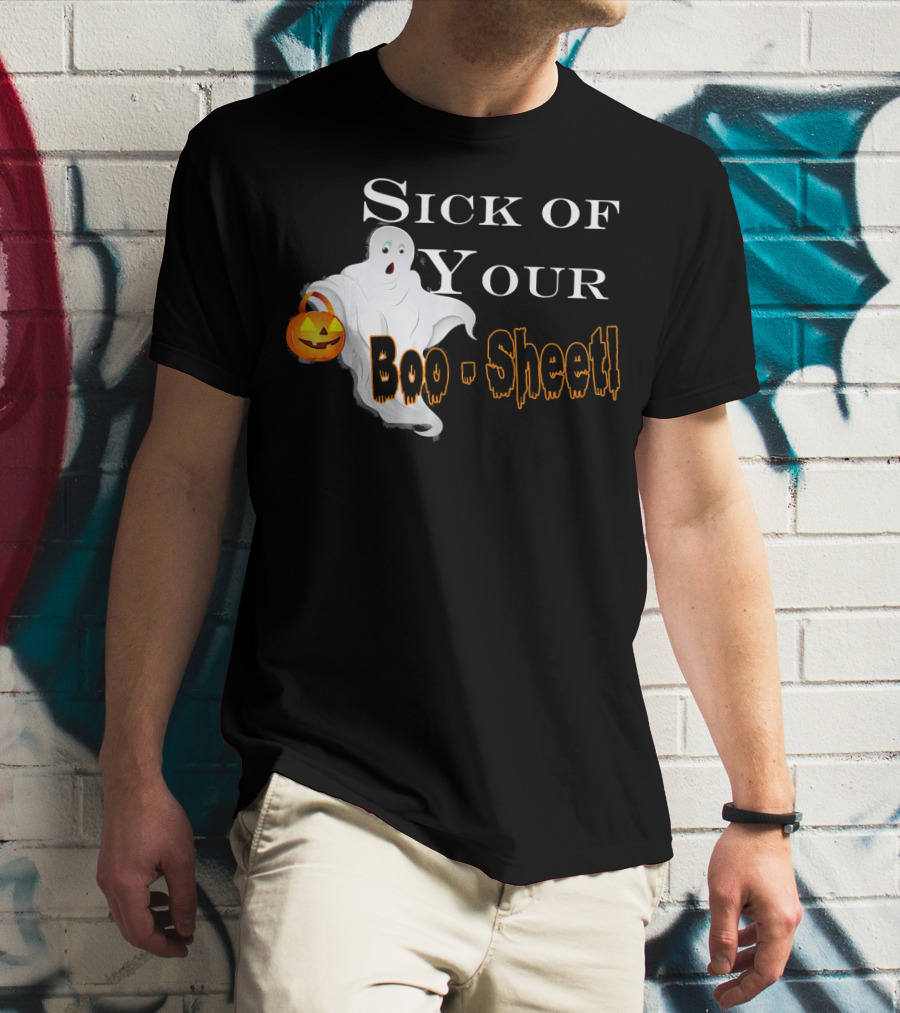 Sick Of Your Boo Sheet Ghost With Pumpkin Bucket T-Shirt