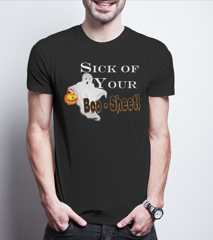 Sick Of Your Boo Sheet Ghost With Pumpkin Bucket T-Shirt