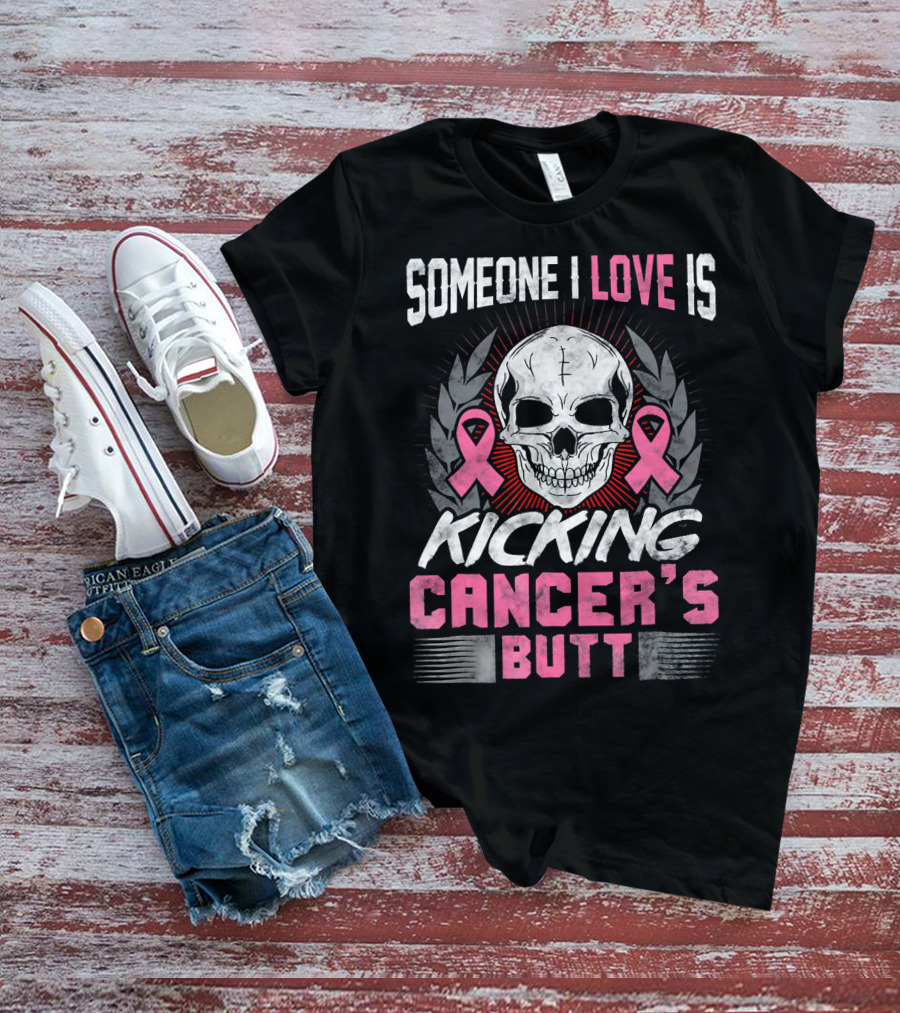 Someone I Love Is Kicking Cancer's Butt Skull And Pink Ribbons T-Shirt