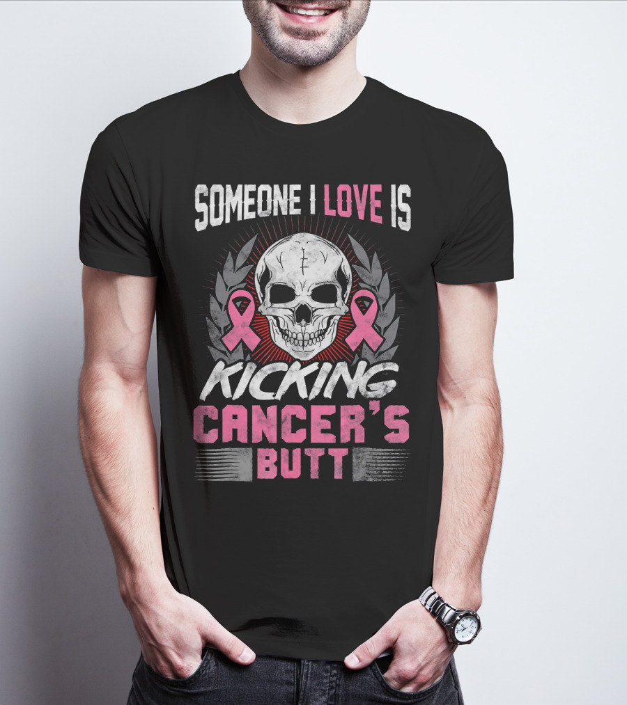 Someone I Love Is Kicking Cancer's Butt Skull And Pink Ribbons T-Shirt