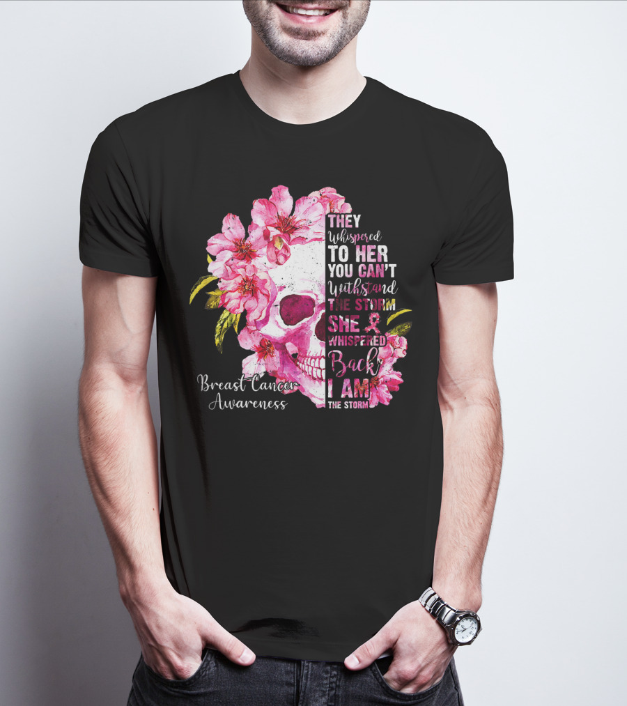 They Whispered To Her You Can't Withstand The Storm She Whispered Back I Am The Storm Breast Cancer Awareness T-Shirt